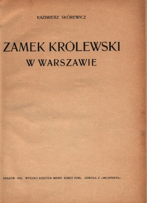 Skórewicz Kazimierz -Zamek Królewski w Warszawie [rare] [Krakow 1924].