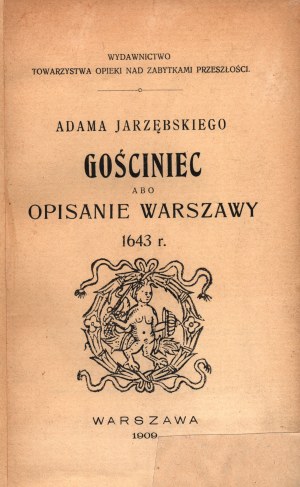 Jarzębski Adam- Gościniec albo opisanie Warszawy 1643 r.[Pierwsze pełne wydanie słynnego przewodnika po Warszawie] [Warszawa 1909]