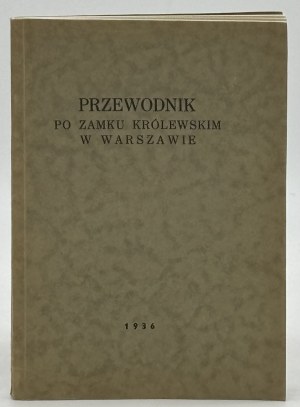 Brokl Kazimierz- Przewodnik po zamku królewskim w Warszawie [Warszawa 1936]