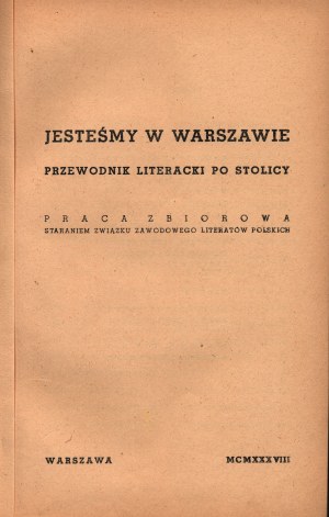 Jesteśmy w Warszawie. Przewodnik literacki po stolicy [il.m.in. Berezowska, Mrożewski, Gronowski] [Warszawa 1938]
