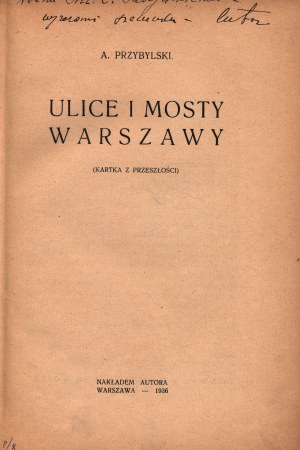 Przybylski A.- Ulice i mosty Warszawy [Widmung des Autors][Warschau 1936].