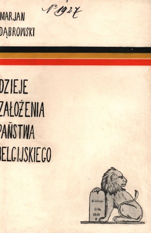 Dabrowski Marjan- Histoire de la fondation de l'Etat belge [Cracovie 1913].