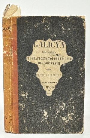 Stupnicki Hipolit- Galicya pod względem topograficzno-geograficzno-historyczny [Lviv 1849].