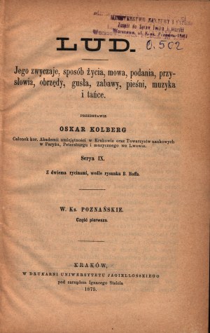 (Wlk.Ks.Poznańskie)Kolberg Oskar- Lud. Jego zwyczaje, sposób życia, mowa, podania, przysłowia, obrzędy, gusła, zabawy, pieśni, muzyka i tańce [Kraków 1875].