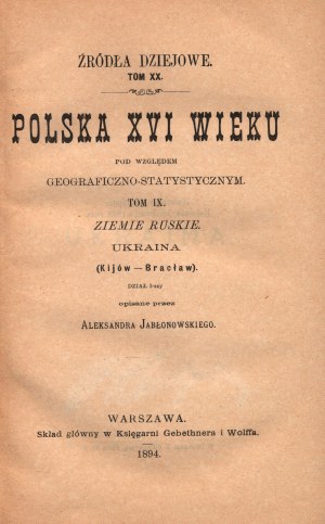 Jabłonowski Aleksander- Źródła dziejowe. La Polonia del XVI secolo in termini di geografia e statistica. Terre rutene. Ucraina (Kiev-Braclaw)[volume IX][1894].