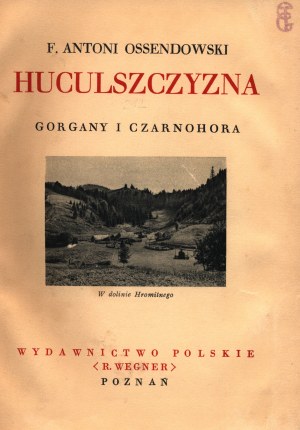 Ossendowski Ferdynand Antoni- Huculszczyzna. Gorgany a Czarnohora [Poznań 1936].