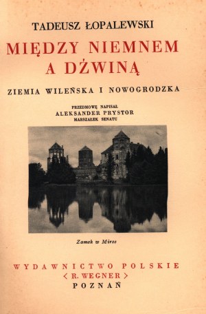 Łopalewski T.- Między Niemnem a Dźwiną. Ziemia wileńska i nowogrodzka [Poznań 1938]
