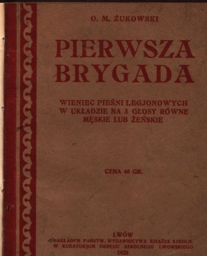 Żukowski O.M. - Pierwsza Brygada. Wieniec pieśni legionowych w układzie na 3 głosy równe męskie lub żeńskie [Lwów 1928]