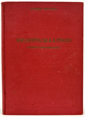 Wieliczka Zygmunt - La Grande Polonia e la Prussia nell'epoca dell'insurrezione del 1918/19 [Poznan 1932].