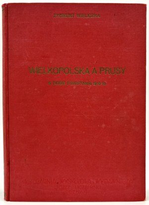 Wieliczka Zygmunt- La Grande Pologne et la Prusse à l'époque de l'insurrection de 1918/19 [Poznan 1932].
