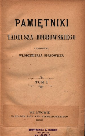 Memoirs of Tadeusz Bobrowski with a foreword by Wlodzimierz Spasowicz Volume 1 [Lvov 1900].