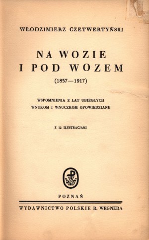 (Rivolta di gennaio, Siberia) Czetwertyński Włodzimierz- Na wozie i pod wozem (1837-1917) [Poznań 1939].