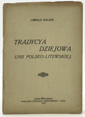 Balzer Oswald- Tradition of the history of the Polish-Lithuanian Union [Lviv, Warsaw 1919].