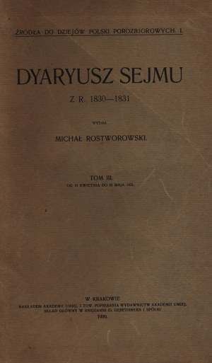 Rostworowski Michał- Dyaryusz Sejmu z r. 1830-1831 Svazek III [Kraków 1909].