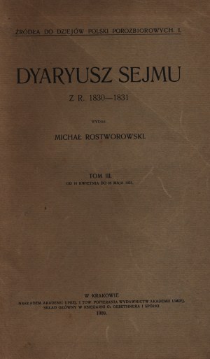 Rostworowski Michał- Dyaryusz Sejmu z r. 1830-1831 Volume III [Kraków 1909].