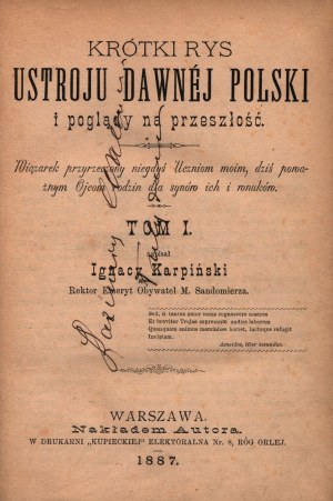 Karpiński Ignacy- Krótki rys ustroju dawnej Polski i poglądy na przeszłość [tom I-II] [Varsovie 1887].