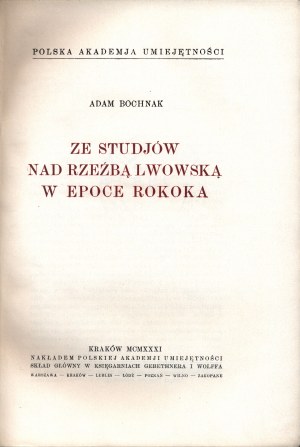 Bochniak Adam- Ze studjów nad rzeźbą lwowską w epoce rokoka. Krakau