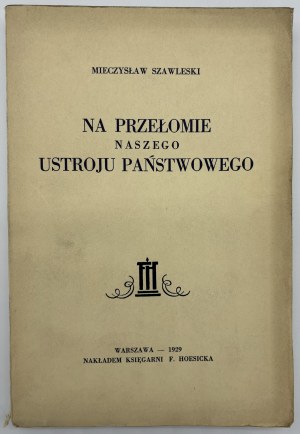 Szawlewski Mieczysław - O prelomení nášho štátneho zriadenia [Varšava 1929].