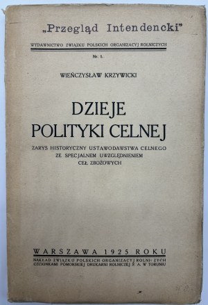 Krzywicki Wieńczysław- History of customs policy. Historical outline of customs legislation with special reference to grain duties.