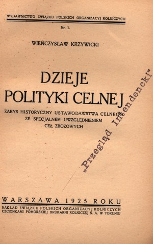 Krzywicki Wieńczysław- Dzieje polityki celnej. Schema storico della legislazione doganale con particolare riferimento ai dazi sul grano.