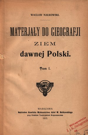 Nałkowski Wacław- Materjały do gieografji ziem dawnej Polski Tom I [Varsovie 1913].