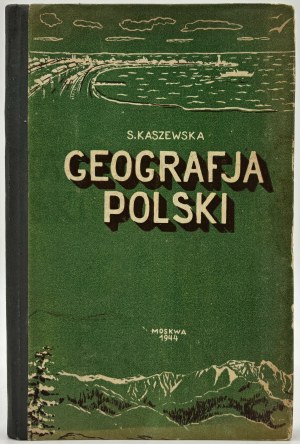 Kaszewska S. - Geografja Polski. Podręcznik do użytku szkół dla dzieci polskich w ZSRR [Moscow 1944].