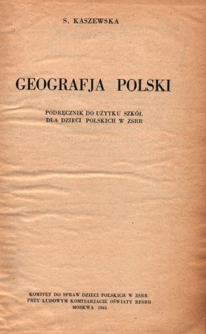 Kaszewska S. - Geografia polacca. Podręcznik do użytku szkół dla dzieci polskich w ZSRR [Mosca 1944].