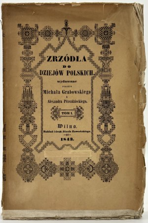 Zrzódła do dziejów polskich. T. I [letters of Polish hetmans, diary from the journey in Zaporozhye,endowments of the Jagiellons].