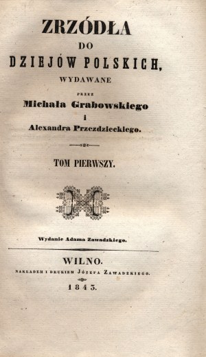 Zrzódła do dziejów polskich. T. I [letters of Polish hetmans, diary from the journey in Zaporozhye,endowments of the Jagiellons].