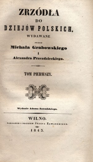 Zrzódła do dziejów polskich. T. I [Briefe polnischer Hetmans, Tagebuch einer Reise nach Saporoschje, die Schenkungen der Jagiellonen].