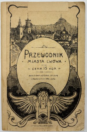 Guida della città di Leopoli, comprendente un elenco delle strade, delle piazze e degli edifici principali, nonché delle imprese industriali [ca. 1915].