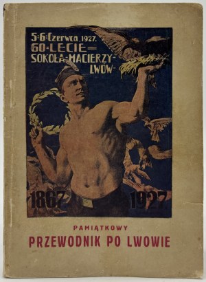 Pamiątkowy przewodnik po Lwowie [60 Lecie Sokoła Macierzy][Lwów 1927]