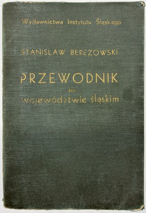 Berezowski Stanisław- Turystyczno- krajoznwaczy przewodnik po województwie śląskim [Katowice 1937].