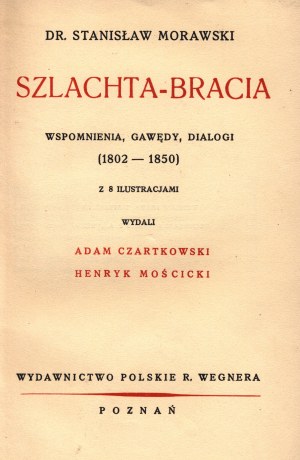 Morawski Stanisław- Szlachta-bracia. Wspomnienia, gawędy, dialogi (1802-1850)