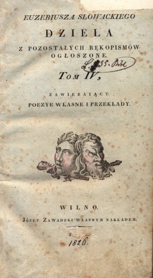 Eusebiusz Słowacki- Works from other manuscripts promulgated. Volume IV, containing his own poezye and translations [Vilnius 1826].