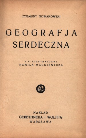 Nowakowski Zygmunt- Geografja serdeczna [ilustracje Kamila Mackiewicza] [Warszawa 1931]