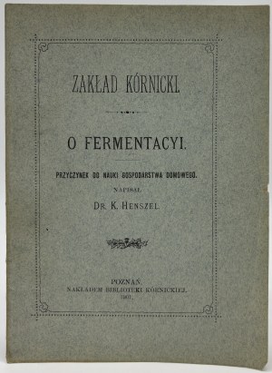 Henszel Konstanty- O fermentacyi. Contribution to the study of household [Poznań 1901].