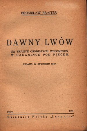 Braiter Bronisław- Dawny Lwów. Na tkance dawnych wspomnień, w gadanince pod piecem [Lviv 1937[