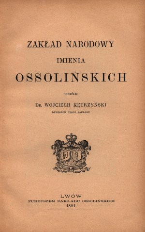 Kętrzyński Wojciech - Zakład Narodowy Imienia Ossolińskich.[Lwów 1894]