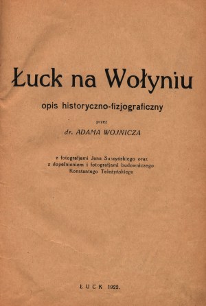 Wojnowicz Adam- Łuck na Wołyniu. Opis historyczno-fizjograficzny. Z fotografjami Jana Suszyńskiego oraz z dopełnieniem i fotografjami budowniczego Konstantego Teleżyńskiego