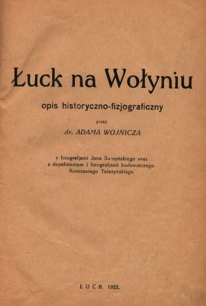 Wojnowicz Adam- Lutsk en Volhynie. Description historico-physiographique. Avec des photographies de Jan Suszyński et complétées par des photographies du constructeur Konstanty Teleżyński.