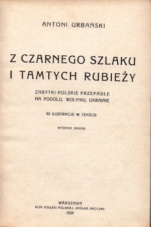 Urbanski Antoni- From the black trail and those frontiers. Zabytki polskie przepadłe na Podolu, Wołyniu, Ukrainie. [Warsaw 1928]