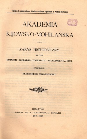 Jabłonowski Aleksander- Akademia Kijowsko- Mohilańska. Zarys historyczny na tle rozwoju ogólnego cywilizacji zachodniej na Rusi.