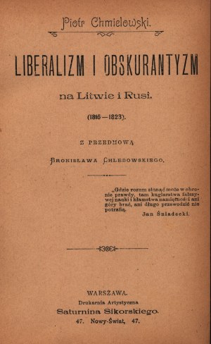 Chmielewski Piotr- Liberalizm i obskurantyzm na Litwie i Rusi (1815-1823) [Varsavia 1898].