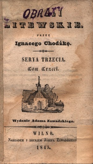 Chodźko Ignacy- Pictures of Lithuania. Serya trzecia. Volume three.(Diary of a questionaire)[Vilnius 1845].