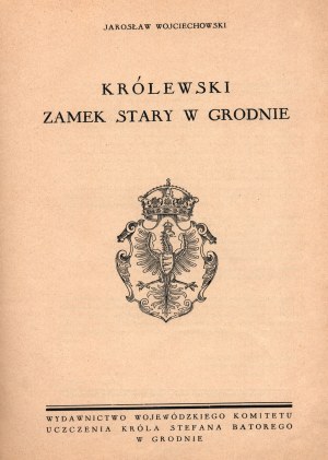 Wojciechowski Yaroslavl- Kráľovský starý zámok v Grodne [Grodno 1936].