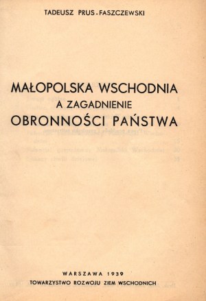 Prus-Faszczewski Tadeusz- Malopolska Wschodnia a zagadnienie obronności państwa [Varsavia 1939].