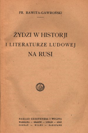 Rawita-Gawronski Franciszek- Jews in historji i literaturze ludowa na Rusi [Warsaw 1914].