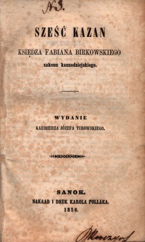 Šesť kázní otca Fabiana Birkowského z rádu kazateľov [Sanok 1856] v spoluautorstve s Górnickým Łukaszom - Dzieje w Koronie Polskiej