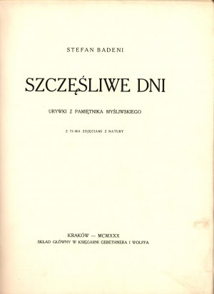 Badeni Stefan- Szczęśliwe dni. Urywki z pamiętnika myśliwskiego. Z 72-ma zdjęciami z natury.[Kraków 1930]